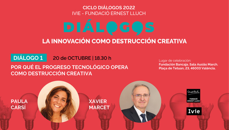 DIÁLOGO 1: Por qué el progreso tecnológico opera como destrucción creativa. Paula Carsí y Xavier Marcet