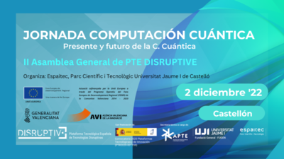 Jornada Computación Cuántica y II Asamblea Disruptive en Espaitec