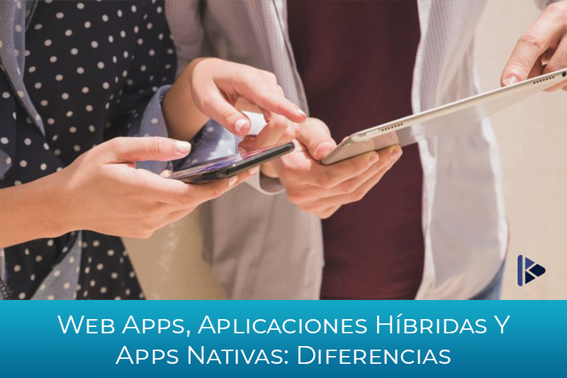 WEB APPS, APLICACIONES HBRIDAS Y APPS NATIVAS: DIFERENCIAS