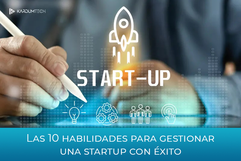 Las 10 habilidades para gestionar una startup con xito