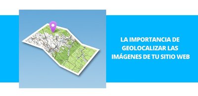 La importancia de geolocalizar las imágenes de tu sitio web